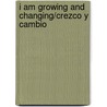 I Am Growing And Changing/Crezco Y Cambio by Bobbie Kalman