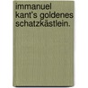 Immanuel Kant's Goldenes Schatzkästlein. door Immanual Kant