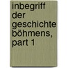 Inbegriff Der Geschichte Böhmens, Part 1 by Karl Ludwig Von Woltmann