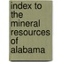 Index to the Mineral Resources of Alabama