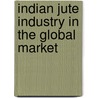 Indian Jute Industry In The Global Market by Anusree Paul