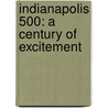 Indianapolis 500: A Century Of Excitement door Ralph Kramer