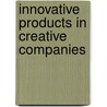Innovative Products in Creative Companies by Julia Dall