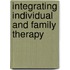 Integrating Individual and Family Therapy