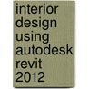 Interior Design Using Autodesk Revit 2012 door Daniel John Stine