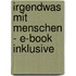 Irgendwas mit Menschen - E-Book inklusive