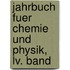 Jahrbuch Fuer Chemie Und Physik, Lv. Band