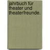 Jahrbuch für Theater und Theaterfreunde. door Onbekend