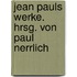 Jean Pauls Werke. Hrsg. von Paul Nerrlich