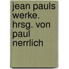 Jean Pauls Werke. Hrsg. von Paul Nerrlich by Paul Jean