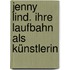 Jenny Lind. Ihre Laufbahn Als Künstlerin