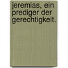 Jeremias, ein Prediger der Gerechtigkeit. door Nikolaus Ludwig Von Zinzendorf