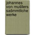Johannes von Mušllers sašmmtliche werke