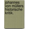 Johannes von Müllers historische Kritik. door Johann Georg Müller