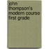 John Thompson's Modern Course First Grade