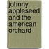 Johnny Appleseed and the American Orchard