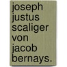 Joseph Justus Scaliger von Jacob Bernays. door Jacob Bernays