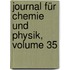Journal Für Chemie Und Physik, Volume 35