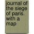 Journal of the Siege of Paris. With a map