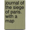 Journal of the Siege of Paris. With a map door Denis Arthur Bingham