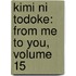 Kimi Ni Todoke: From Me to You, Volume 15