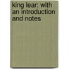 King Lear: with an Introduction and Notes door Shakespeare William Shakespeare
