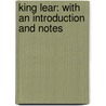 King Lear: with an Introduction and Notes by Shakespeare William Shakespeare