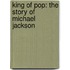 King Of Pop: The Story Of Michael Jackson
