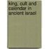 King, Cult and Calendar in Ancient Israel