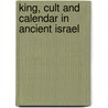 King, Cult and Calendar in Ancient Israel door Shemaryahu Talmon