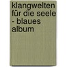 Klangwelten für die Seele - Blaues Album by Andy Eicher