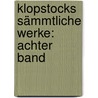 Klopstocks Sämmtliche Werke: achter Band door Friedrich Gottlieb Klopstock