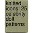 Knitted Icons: 25 Celebrity Doll Patterns