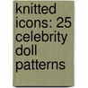 Knitted Icons: 25 Celebrity Doll Patterns door Carole Meldrum