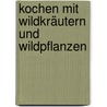 Kochen mit Wildkräutern und Wildpflanzen door Waltraud Witteler