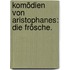 Komödien von Aristophanes: Die Frösche.