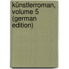 Künstlerroman, Volume 5 (German Edition) door Friedrich Wilhelm Hackländer