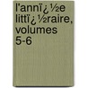 L'Annï¿½E Littï¿½Raire, Volumes 5-6 door Elie-Catherine Frï¿½Ron