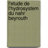 L'etude de l'Hydrosystem du Nahr Beyrouth by Vantharoth Oum
