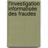 L'investigation informatisée des fraudes door NoëL. Pons