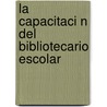 La Capacitaci N del Bibliotecario Escolar by Rodolfo Acosta Padr N