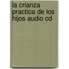 La Crianza Practica De Los Hijos Audio Cd by Ray Burke