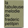 La Fabuleuse Melodie de Frederic Petitpin door Don Gillmore