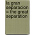La Gran Separacion = The Great Separation