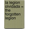 La Legion Olvidada = The Forgotten Legion door Ben Kane