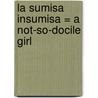 La Sumisa Insumisa = A Not-So-Docile Girl door Rosa Penasco