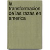 La Transformacion de las Razas en America by Agustín Álvarez