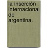 La inserción internacional de Argentina. door Karen Blanc Petcoff