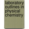 Laboratory Outlines in Physical Chemistry door Thomas Roland Briggs