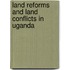 Land Reforms and Land Conflicts in Uganda